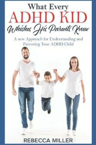 Cover of What Every ADHD KID Whishes His Parents Knew