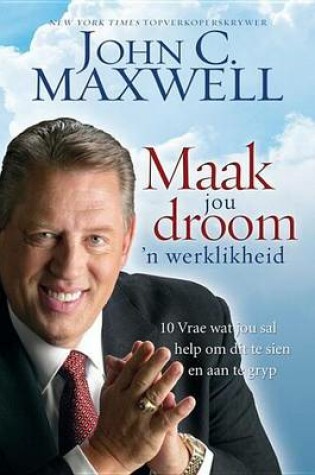 Cover of Maak Jou Droom 'n Werklikheid