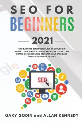 Book cover for SEO FOR BEGINNERS 2021 - Learn Search Engine Optimization on Google using the Best Secrets and Strategies to Rank your Website First, Get New Customers and More Business Growth