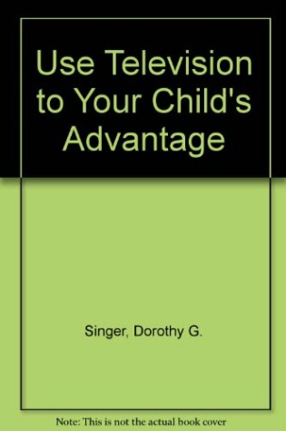 Cover of Use Television to Your Child's Advantage