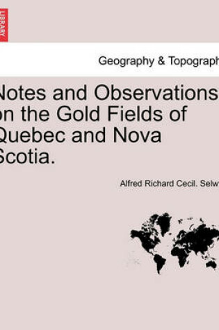 Cover of Notes and Observations on the Gold Fields of Quebec and Nova Scotia.