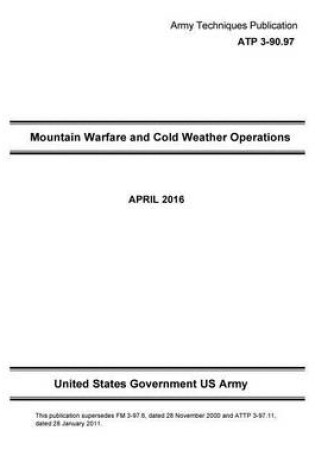 Cover of Army Techniques Publication ATP 3-90.97 Mountain Warfare and Cold Weather Operations April 2016