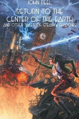 Cover of Return to the Center of the Earth & Other Tales of Steam & Shadows