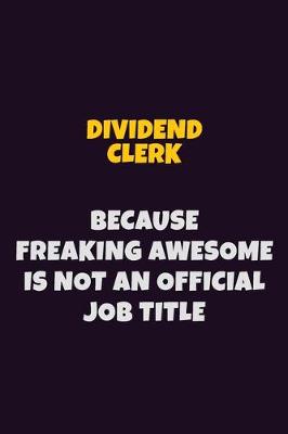 Book cover for Dividend Clerk, Because Freaking Awesome Is Not An Official Job Title