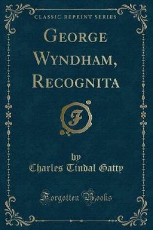 Cover of George Wyndham, Recognita (Classic Reprint)