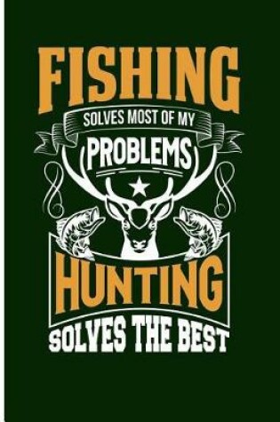 Cover of Fishing Solves Most of My Problems Hunting Solves the Rest