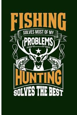 Book cover for Fishing Solves Most of My Problems Hunting Solves the Rest