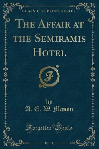 Cover of The Affair at the Semiramis Hotel (Classic Reprint)