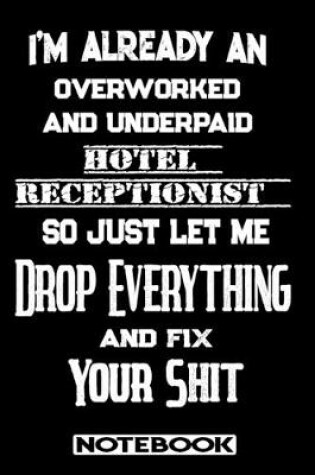 Cover of I'm Already An Overworked And Underpaid Hotel Receptionist. So Just Let Me Drop Everything And Fix Your Shit!