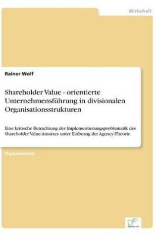 Cover of Shareholder Value - orientierte Unternehmensführung in divisionalen Organisationsstrukturen