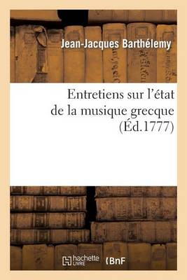 Book cover for Entretiens Sur l'Etat de la Musique Grecque Vers Le Milieu Du Ive Siecle Avant l'Ere Vulgaire