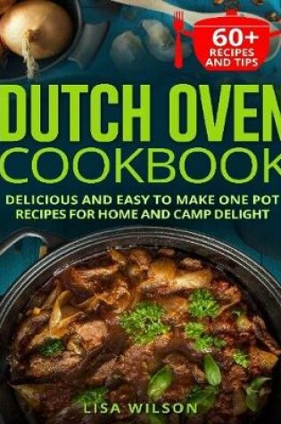 Cover of Dutch Oven Cookbook. Delicious and Easy to Make One Pot Recipes for Home and Camp Delight