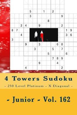 Book cover for 4 Towers Sudoku - 250 Level Platinum - X Diagonal - Junior - Vol. 162