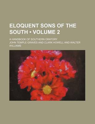 Book cover for Eloquent Sons of the South (Volume 2); A Handbook of Southern Oratory