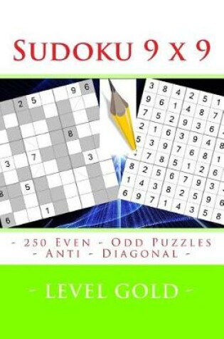 Cover of Sudoku 9 X 9 - 250 Even - Odd Puzzles - Anti - Diagonal - Level Gold