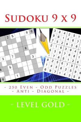 Book cover for Sudoku 9 X 9 - 250 Even - Odd Puzzles - Anti - Diagonal - Level Gold