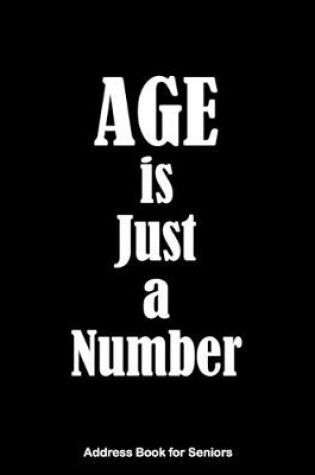 Cover of AGE is Just a Number Address Book for Seniors