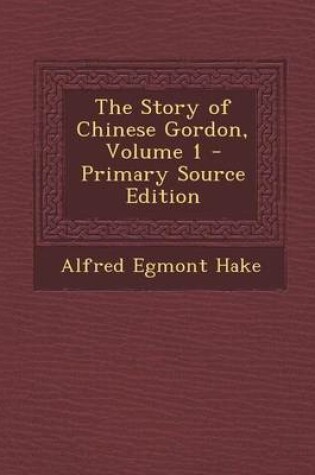 Cover of The Story of Chinese Gordon, Volume 1 - Primary Source Edition