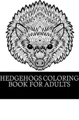 Cover of Hedgehogs Coloring Book For Adults