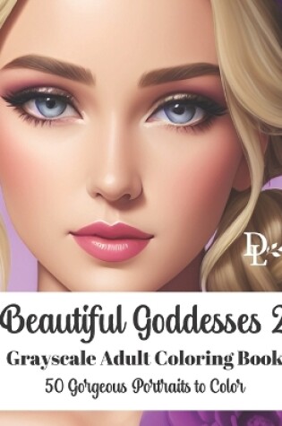 Cover of Beautiful Goddesses 2 - Grayscale Adult Coloring Book