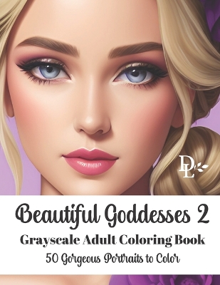 Book cover for Beautiful Goddesses 2 - Grayscale Adult Coloring Book