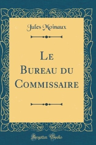 Cover of Le Bureau du Commissaire (Classic Reprint)