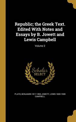 Book cover for Republic; The Greek Text. Edited with Notes and Essays by B. Jowett and Lewis Campbell; Volume 2