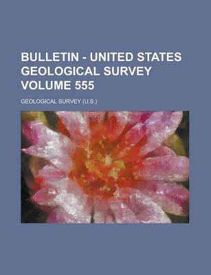 Book cover for Bulletin - United States Geological Survey Volume 555