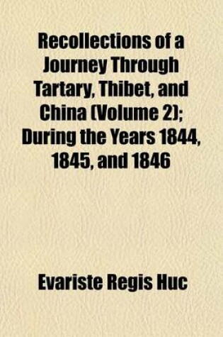 Cover of Recollections of a Journey Through Tartary, Thibet, and China, During the Years 1844, 1845, and 1846 Volume 2