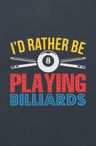 Cover of I'd Rather Be Playing Billiards