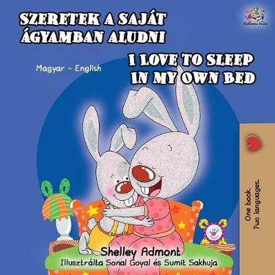 Cover of I Love to Sleep in My Own Bed (Hungarian English Bilingual Book)