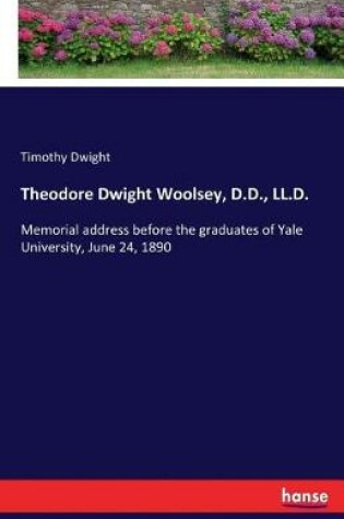 Cover of Theodore Dwight Woolsey, D.D., LL.D.