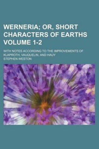 Cover of Werneria Volume 1-2; With Notes According to the Improvements of Klaproth, Vauquelin, and Hauy