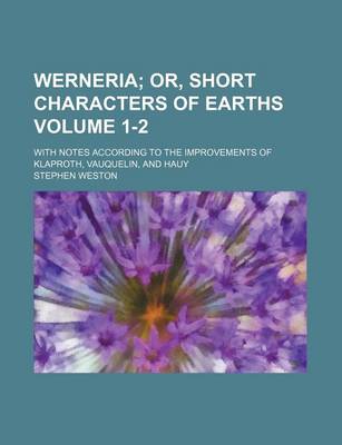 Book cover for Werneria Volume 1-2; With Notes According to the Improvements of Klaproth, Vauquelin, and Hauy