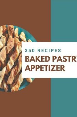 Cover of 350 Baked Pastry Appetizer Recipes