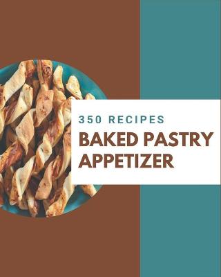 Book cover for 350 Baked Pastry Appetizer Recipes