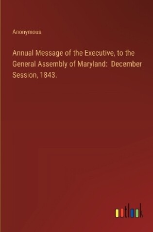 Cover of Annual Message of the Executive, to the General Assembly of Maryland