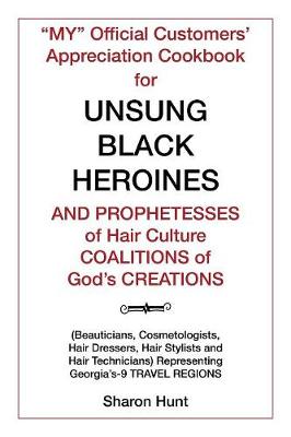 Book cover for "My" Official Customers' Appreciation Cookbook for Unsung Black Heroines and Prophetesses of Hair Culture Coalitions of God'S Creations