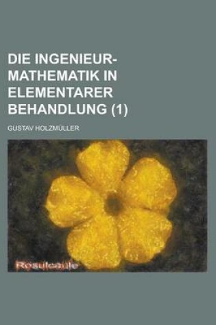 Cover of Die Ingenieur-Mathematik in Elementarer Behandlung (1)