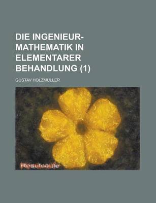 Book cover for Die Ingenieur-Mathematik in Elementarer Behandlung (1)