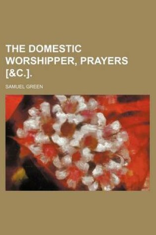 Cover of The Domestic Worshipper, Prayers [&C.].