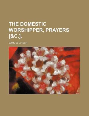 Book cover for The Domestic Worshipper, Prayers [&C.].