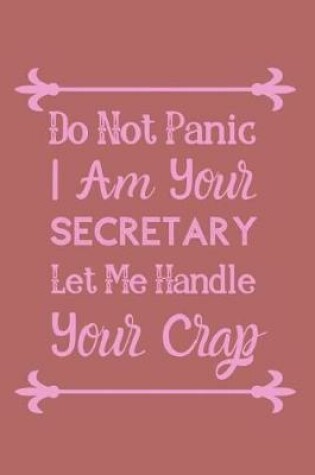 Cover of Do Not Panic I Am Your Secretary Let Me Handle Your Crap