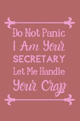 Book cover for Do Not Panic I Am Your Secretary Let Me Handle Your Crap