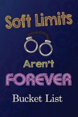 Book cover for Soft Limits aren't Forever Bucket list