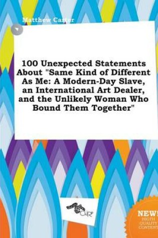 Cover of 100 Unexpected Statements about Same Kind of Different as Me