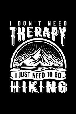 Book cover for I Don't Need Therapy I Just Need to Go Hiking