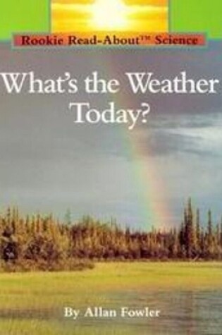 Cover of What's the Weather Today? (Rookie Read-About Science: Weather)