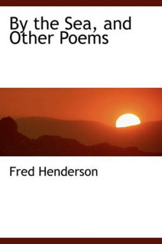 Cover of By the Sea, and Other Poems