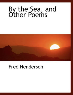 Book cover for By the Sea, and Other Poems